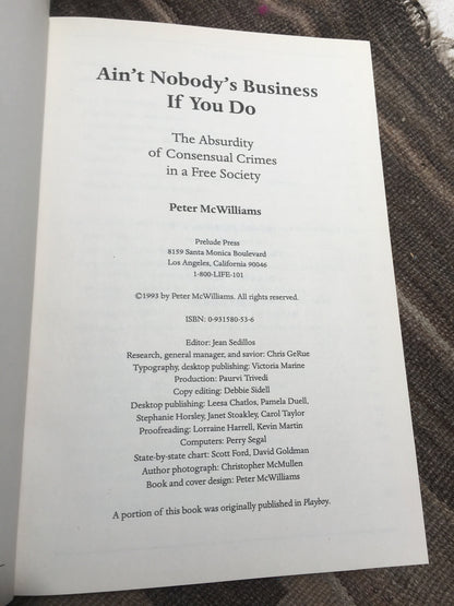 Ain't Nobody's Business If You Do : The Absurdity of Consensual Crimes in a Free Society by Peter McWilliams (1993, Hardcover)